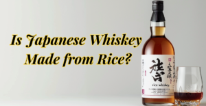 Is Japanese Whiskey Made from Rice?