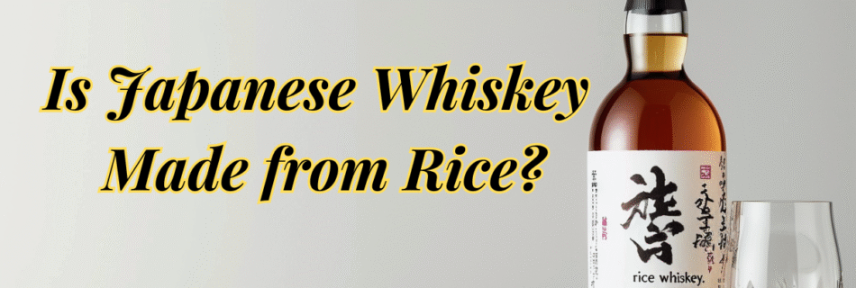 Is Japanese Whiskey Made from Rice?